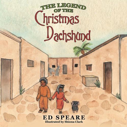 Cover of the book The Legend of the Christmas Dachshund by Ed Speare, WestBow Press