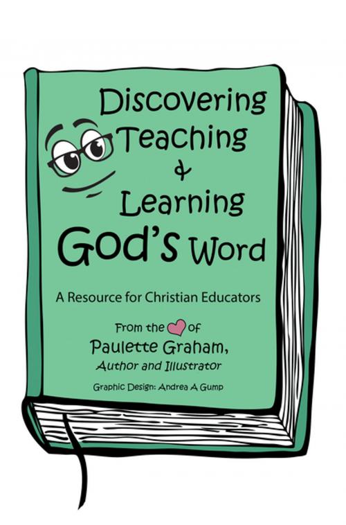 Cover of the book Discovering Teaching & Learning God's Word by Paulette Graham, Andrea A Gump, WestBow Press