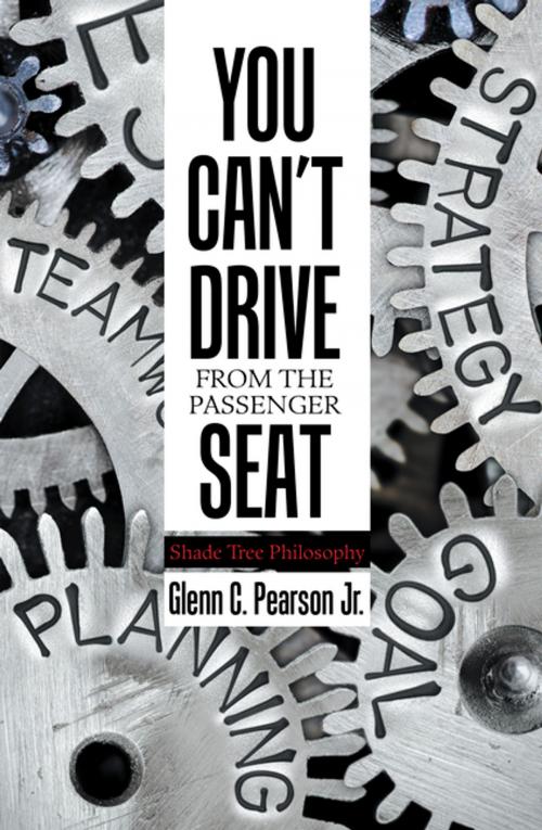 Cover of the book You Can’T Drive from the Passenger Seat by Glenn C. Pearson Jr., Xlibris US