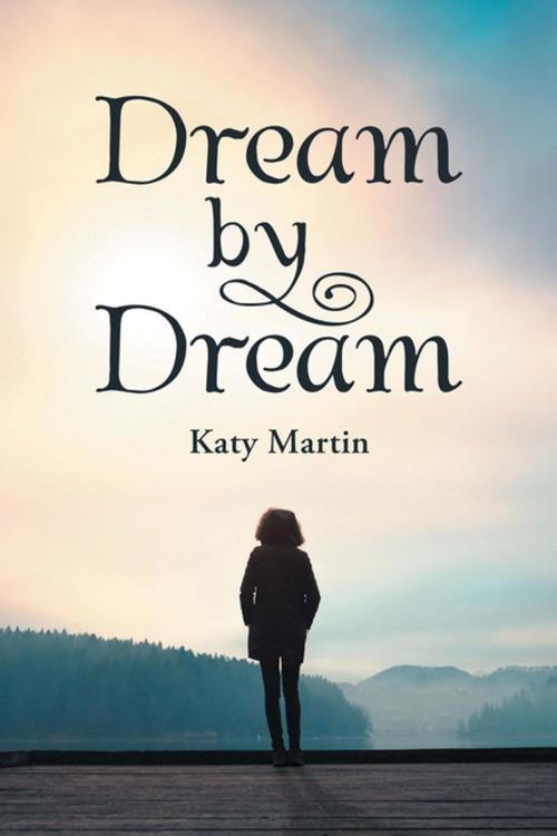 Cover of the book Dream by Dream by Katy Martin, Xlibris US