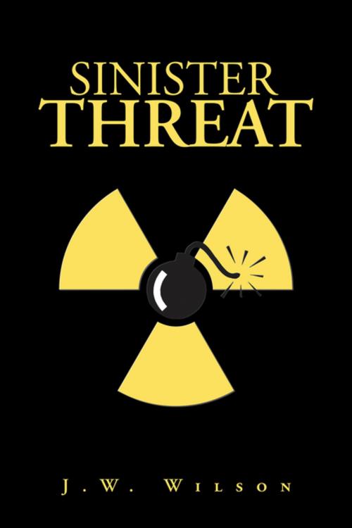 Cover of the book Sinister Threat by J.W. Wilson, Xlibris US