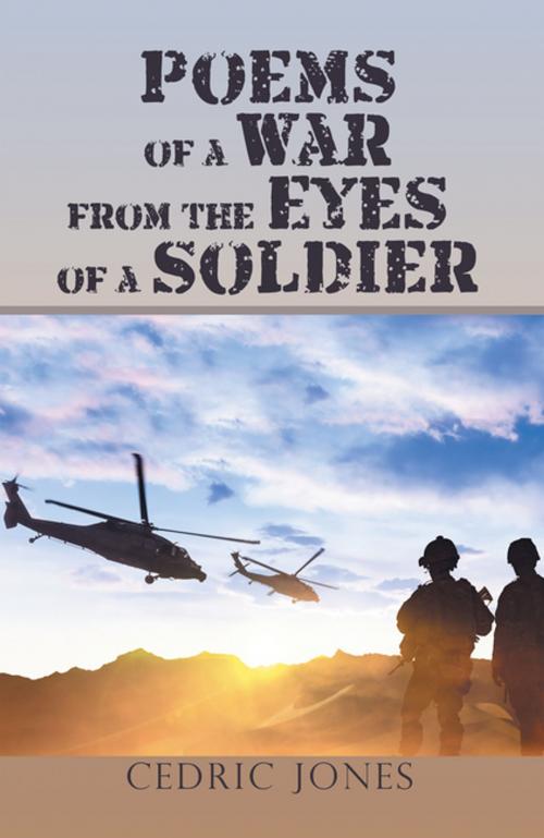 Cover of the book Poems of a War from the Eyes of a Soldier by Cedric Jones, Xlibris US
