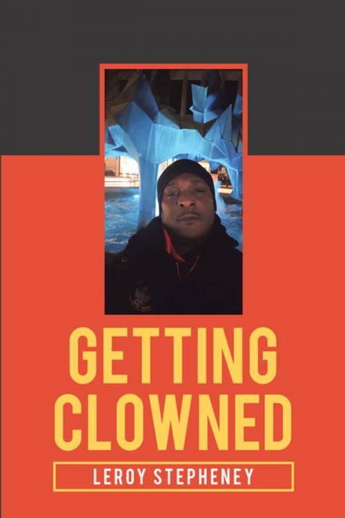 Cover of the book Getting Clowned by Leroy Stepheney, Xlibris US