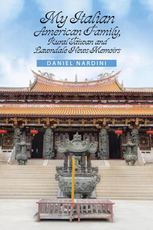 Cover of the book My Italian American Family, Rural Taiwan and Lawndale News Memoirs by Daniel Nardini, Xlibris US