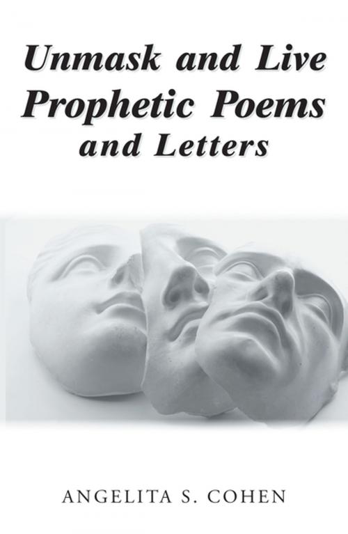 Cover of the book Unmask and Live Prophetic Poems and Letters by Angelita S. Cohen, Xlibris US