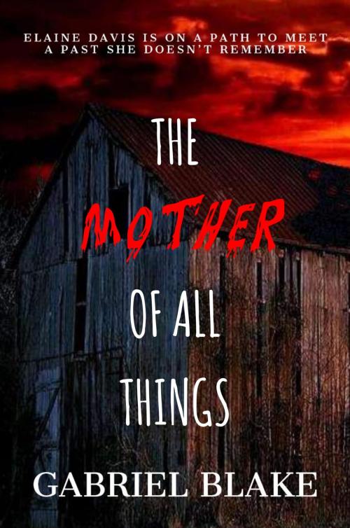 Cover of the book The Mother Of All Things by Gabriel Blake, DRF Publishing