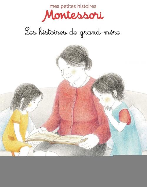 Cover of the book Les histoires de grand-mère - Pédagogie Montessori - Dès 3 ans by Eve Herrmann, Nathan