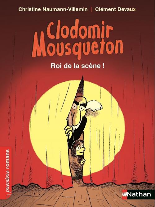 Cover of the book Clodomir Mousqueton : Roi de la scène ! by Christine Naumann-Villemin, Nathan