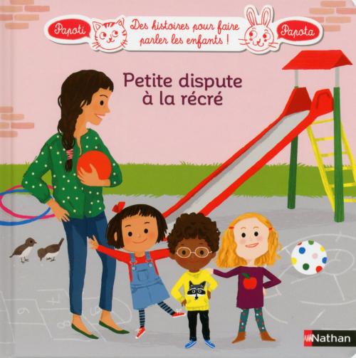 Cover of the book Petite dispute à la récré - Dès 3 ans by France Cottin, Nathan