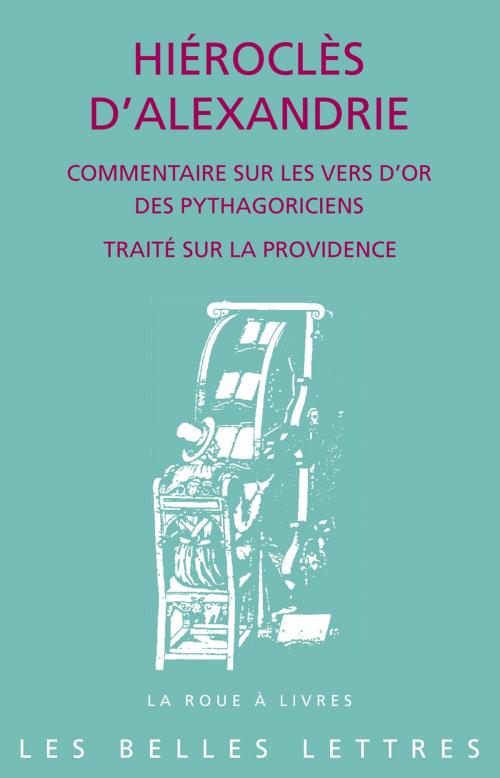 Cover of the book Commentaire sur les Vers d'or des Pythagoriens suivi de Traité sur la Providence by Hiéroclès d’Alexandrie, Noël Aujoulat, Adrien Lecerf, Les Belles Lettres