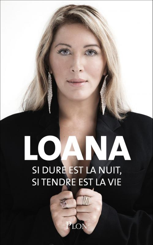 Cover of the book Si dure est la nuit, si tendre est la vie by LOANA, Place des éditeurs