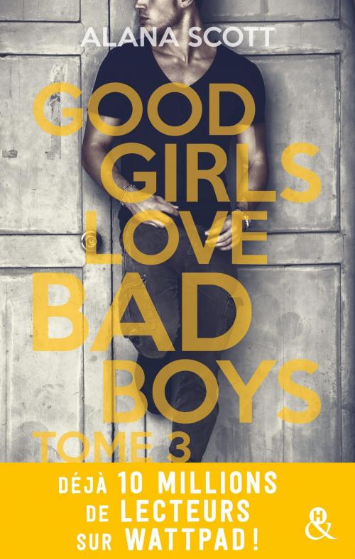 Cover of the book Good Girls Love Bad Boys - Tome 3 by Alana Scott, Harlequin