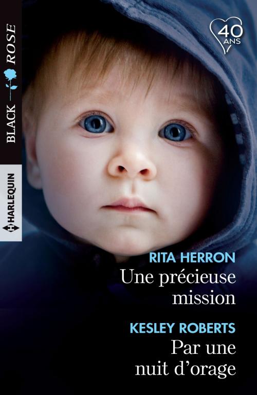 Cover of the book Une précieuse mission - Par une nuit d'orage by Rita Herron, Kelsey Roberts, Harlequin