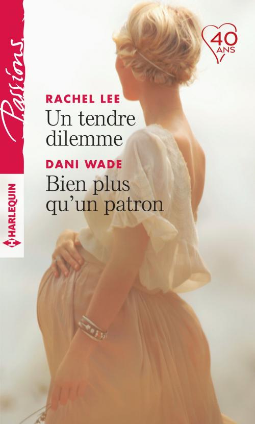 Cover of the book Un tendre dilemme - Bien plus qu'un patron by Rachel Lee, Dani Wade, Harlequin
