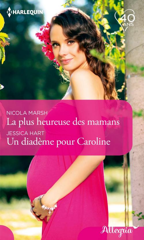 Cover of the book La plus heureuse des mamans - Un diadème pour Caroline by Nicola Marsh, Jessica Hart, Harlequin