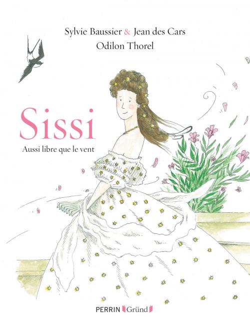 Cover of the book Sissi, L'impératrice aussi libre que le vent by Sylvie BAUSSIER, Jean des CARS, edi8