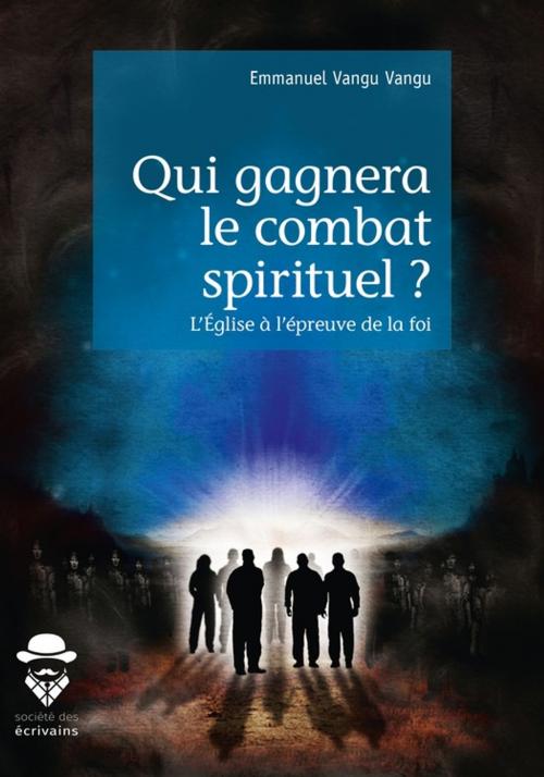 Cover of the book Qui gagnera le combat spirituel ? by Emmanuel Vangu Vangu, Société des écrivains