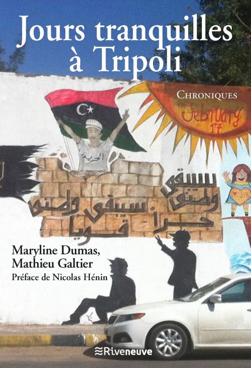 Cover of the book Jours tranquilles à Tripoli by Maryline Dumas, Mathieu Galtier, Nicolas Hénin, Riveneuve éditions
