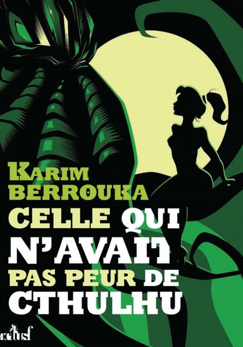 Cover of the book Celle qui n'avait pas peur de Cthulhu by Karim Berrouka, Éditions ActuSF