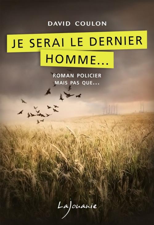 Cover of the book Je serai le dernier homme… by David Coulon, Éditions Lajouanie