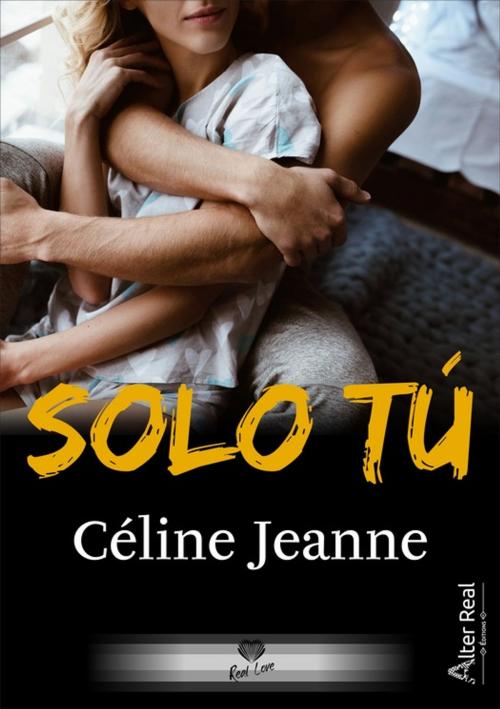 Cover of the book Solo tù by Céline Jeanne, Éditions Alter Real