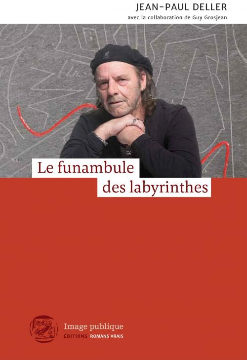 Cover of the book Le funambule des labyrinthes by Jean-Paul Deller, Guy Grosjean, Image Publique Éditions
