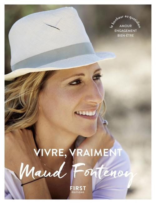 Cover of the book Vivre, vraiment. Amour, engagement, bien-être : le bonheur au quotidien by Maud FONTENOY, edi8