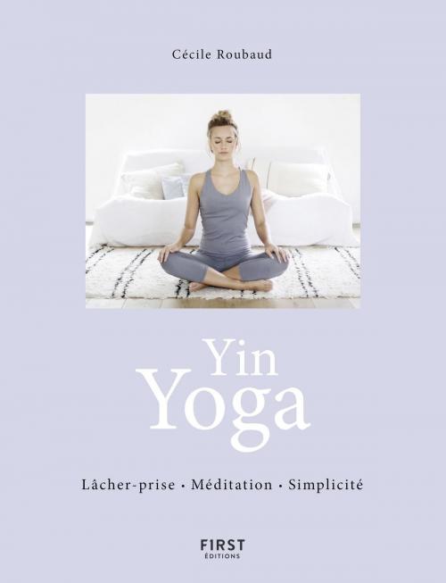 Cover of the book Yin Yoga - Respiration Méditation Simplicité by Cécile ROUBAUD, edi8