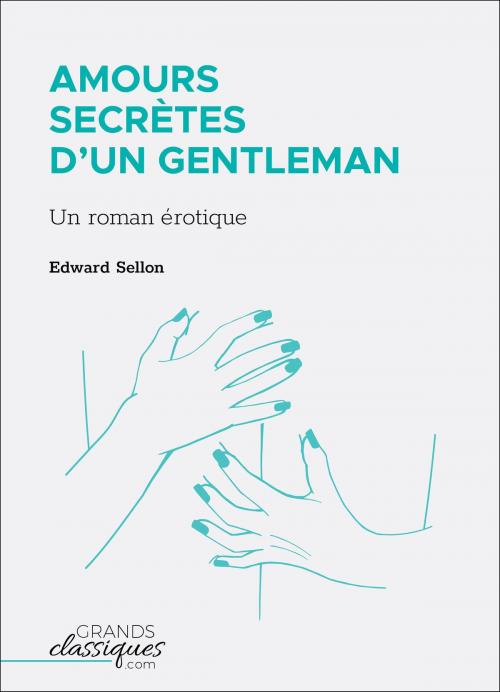 Cover of the book Amours secrètes d'un gentleman by Edward Sellon, GrandsClassiques.com