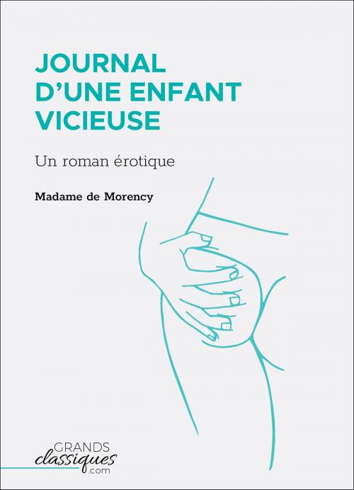 Cover of the book Journal d'une enfant vicieuse by Madame de Morency, GrandsClassiques.com