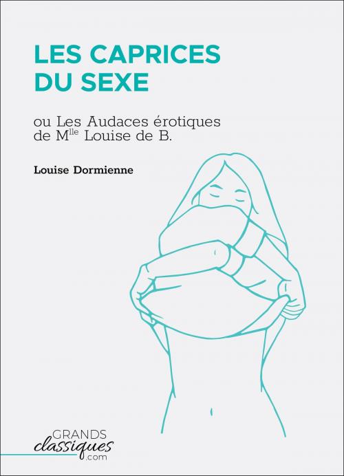 Cover of the book Les Caprices du sexe by Louise Dormienne, GrandsClassiques.com