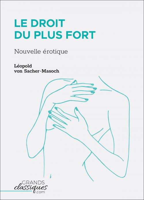 Cover of the book Le Droit du plus fort by Léopold von Sacher-Masoch, GrandsClassiques.com