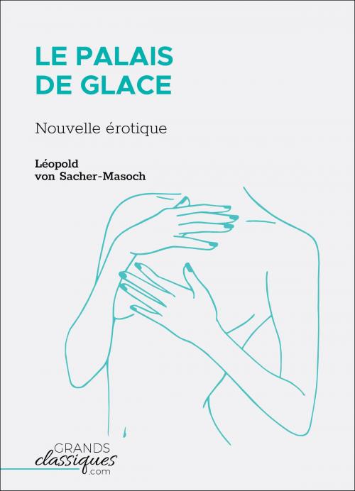 Cover of the book Le Palais de glace by Léopold von Sacher-Masoch, GrandsClassiques.com