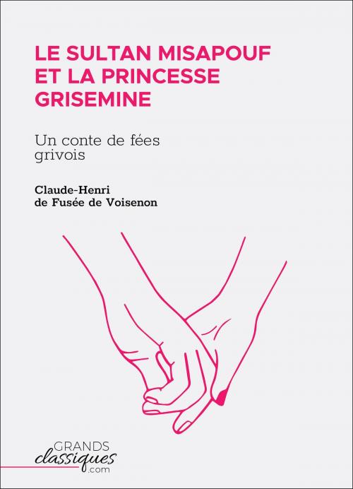 Cover of the book Le Sultan Misapouf et la princesse Grisemine by Claude-Henri de Fusée de Voisenon, GrandsClassiques.com