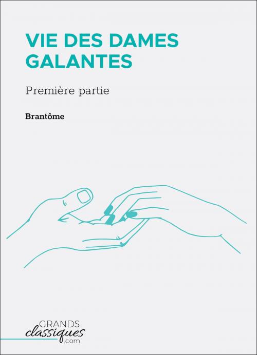 Cover of the book Vie des dames galantes by Brantôme, GrandsClassiques.com