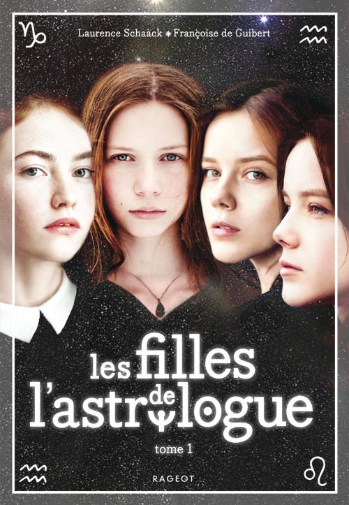 Cover of the book Les filles de l'astrologue - tome 1 by Laurence Schaack, Françoise de Guibert, Rageot Editeur
