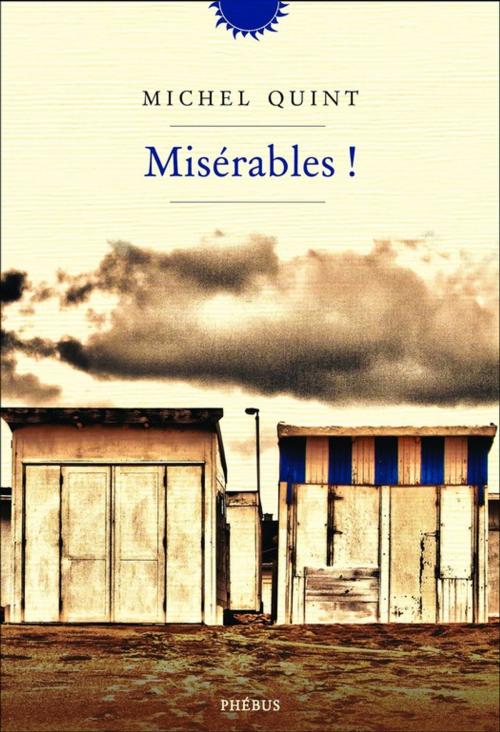 Cover of the book Misérables ! by Michel Quint, Phébus