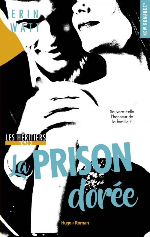 Cover of the book Les héritiers - tome 3 La prison dorée by Erin Watt, Hugo Publishing