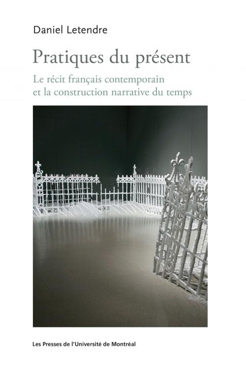 Cover of the book Pratiques du présent by Daniel Letendre, Presses de l'Université de Montréal