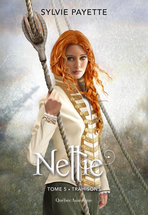 Cover of the book Nellie, Tome 5 - Trahisons by Sylvie Payette, Québec Amérique
