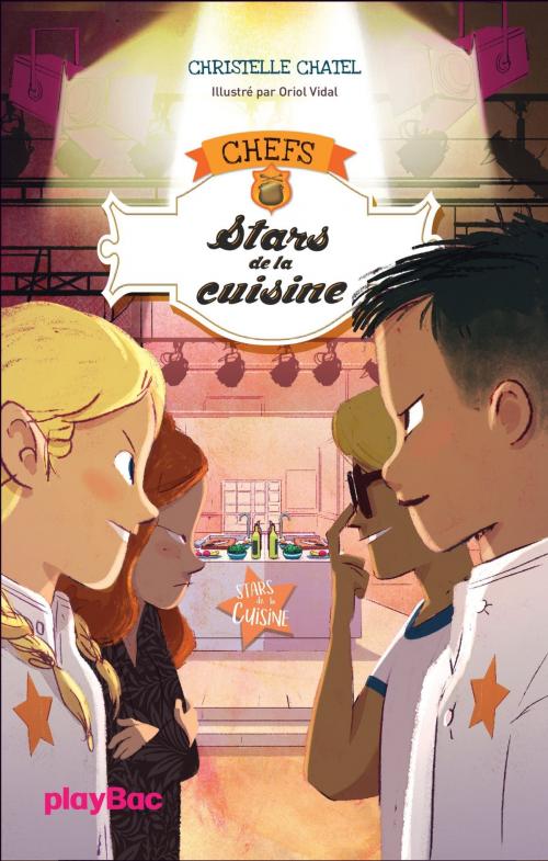 Cover of the book C.H.E.F.S - Stars de la cuisine - Tome 3 by Christelle Chatel, Play Bac