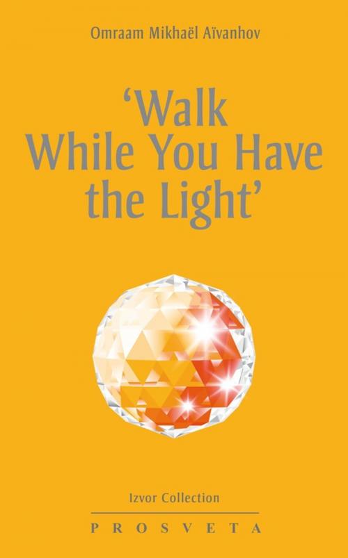 Cover of the book ‘Walk While You Have the Light' by Omraam Mikhaël Aïvanhov, Editions Prosveta