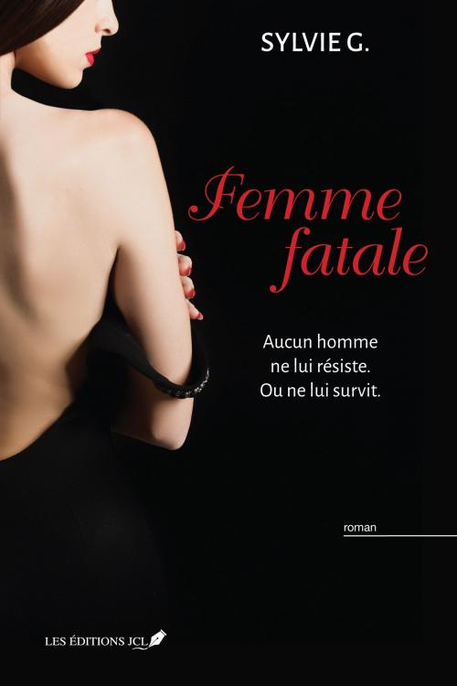 Cover of the book Femme fatale by Sylvie G., Éditions JCL