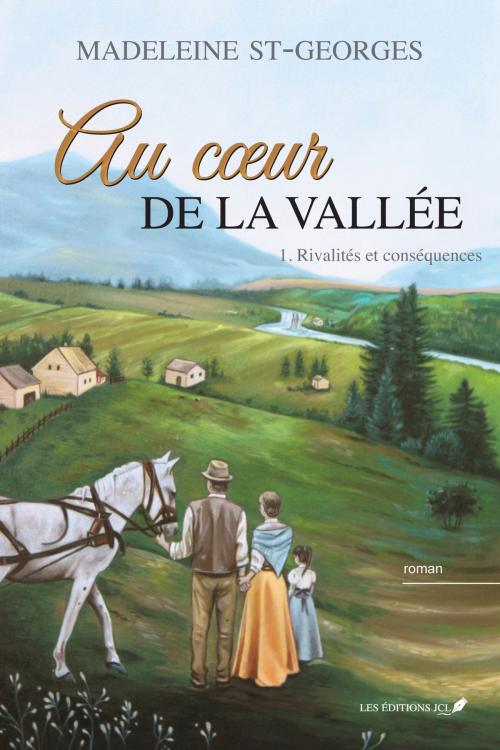 Cover of the book Au coeur de la vallée,T.1 by Madeleine St-Georges, Éditions JCL