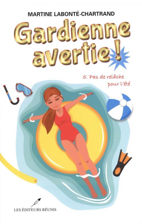 Cover of the book Gardienne avertie ! 05 : Pas de relâche pour l'été by Martine Labonté-Chartrand, LES EDITEURS RÉUNIS