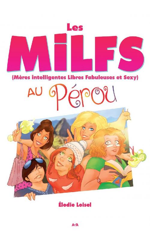 Cover of the book Les MILFS au Pérou by Élodie Loisel, Éditions AdA