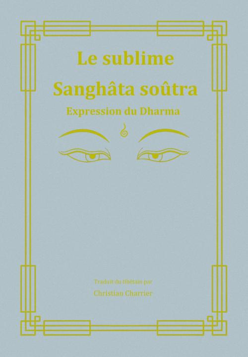 Cover of the book Le sublime Sanghâta Soutra by Soutra du Mahayana, Editions Vajra Yogini et Service de traduction de la FPMT
