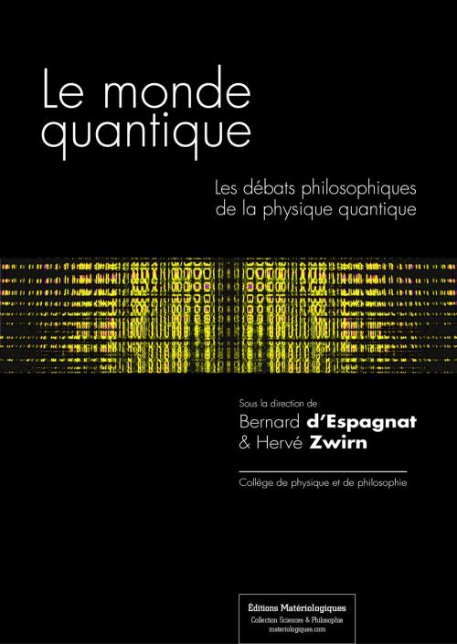 Cover of the book Le monde quantique by Bernard d'Espagnat, Hervé Zwirn, Éditions Matériologiques