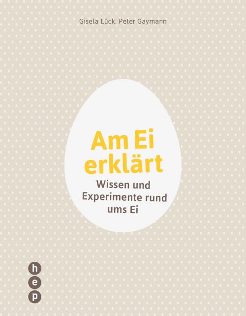 Cover of the book Am Ei erklärt by Gisela Lück, Peter Gaymann, hep verlag