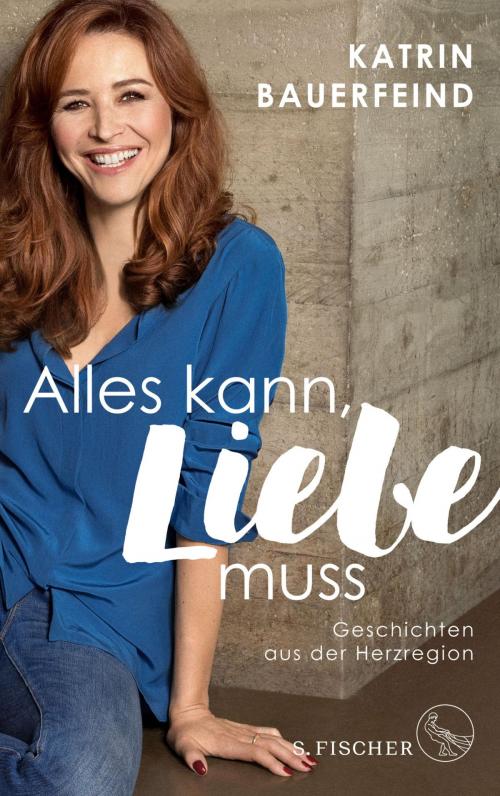 Cover of the book Alles kann, Liebe muss by Katrin Bauerfeind, FISCHER E-Books